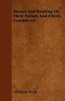 Money And Banking: Or Their Nature And Effects Considered 1164883917 Book Cover