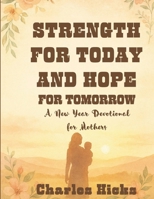 Strength For Today And Hope For Tomorrow: A New Year Devotional for MothersC B0G6WKTBPL Book Cover