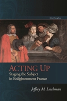Acting Up: Staging the Subject in Enlightenment France 1611487242 Book Cover