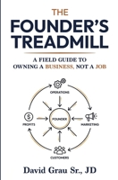 The Founder’s Treadmill: A Field Guide to Owning a Business, Not a Job B0GYSKCM53 Book Cover