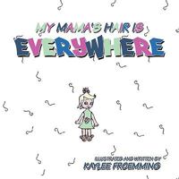 My Mama's Hair Is Everywhere: It Just Won't Go Away!! 1438903855 Book Cover
