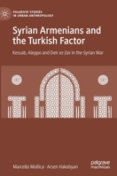 Syrian Armenians and the Turkish Factor: Kessab, Aleppo and Deir ez-Zor in the Syrian War 3030723186 Book Cover