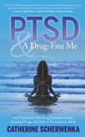 PTSD and a Drug-Free Me: Get Real about Handling Trauma without Abusing Drugs, Alcohol, or Prescription Meds 1683092449 Book Cover