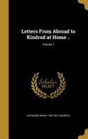 Letters From Abroad to Kindred at Home ..; Volume 1 1371606013 Book Cover