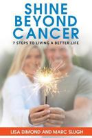 Shine Beyond Cancer: 7 Steps to Living a Better Life 1684541158 Book Cover