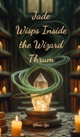 Jade Wisps Inside the Wizard Thrum 1805627066 Book Cover