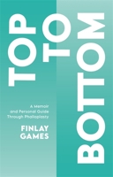 Top to Bottom: A Memoir and Personal Guide Through Phalloplasty 1787755878 Book Cover