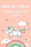 Clinical Nurse Specialists Are Magical Like Unicorns Only Better: 6x9 Dot Bullet Notebook/Journal Funny Gift Idea For Nurses, Registered Nurses, CRN, CNAs 1707934606 Book Cover