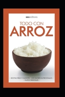 TODO CON ARROZ: recetas frías y calientes (APRENDIENDO A COCINAR - LA MAS COMPLETA COLECCION CON RECETAS SENCILLAS Y PRACTICAS PARA TODOS LOS GUSTOS) B08N5TNXCY Book Cover