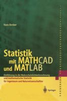 Statistik Mit MathCAD Und MATLAB: Einfuhrung in Die Wahrscheinlichkeitsrechnung Und Mathematische Statistik Fur Ingenieure Und Naturwissenschaftler 3540422773 Book Cover