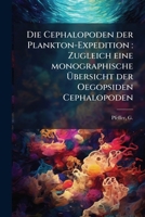 Die Cephalopoden der Plankton-Expedition: Zugleich eine monographische Übersicht der Oegopsiden Cephalopoden 1176053450 Book Cover