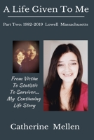 A Life Given to Me: Part Two: 1982-2019 Lowell Massachusetts 1953610382 Book Cover