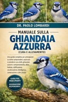 Manuale sulla Ghiandaia Azzurra (Cura e Allevamento): Una guida completa per principianti su come comprendere, osservare e prendersi....nidificazione, ... e altro ancora (Italian Edition) B0GFY1NLY5 Book Cover