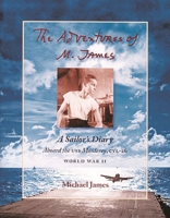 The Adventures of M. James: A Sailor's Diary Aboard the U.S.S. Monterey, CVL-26 : World War II Pacific Ocean, September 15, 1943 to October 19, 1945, Atlantic Ocean November 18, 0976204622 Book Cover