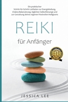 "Reiki für Anfänger": Ein praktischer Schritt-fu¨r-Schritt-Leitfaden zur Energieheilung, Chakra-Balancierung, täglichen Selbstfu¨rsorge und zur ... friedvollen Heiligtums (German Edition) B0H57VDWH9 Book Cover