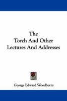 The Torch, And Other Lectures And Addresses... 1432537652 Book Cover