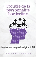 Trouble de la personnalité borderline: Un guide pour comprendre et gérer le TPB (French Edition) 196381553X Book Cover