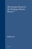 The Sayings of Jesus in the Writings of Justin Martyr** 9004015973 Book Cover