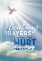 Healing Prayers That Work When You Hurt 1479752207 Book Cover