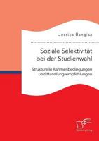 Soziale Selektivität bei der Studienwahl. Strukturelle Rahmenbedingungen und Handlungsempfehlungen 3961465681 Book Cover
