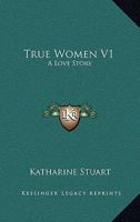 True Women V1: A Love Story 0548291020 Book Cover