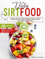 La Dieta Sirtfood La Gu�a Completa de Principiantes Para Una R�pida P�rdida de Peso. Sana Tu Cuerpo Y Quema Grasa Con La Dieta Skinny Gene. 45 Recetas + Plan de Alimentaci�n de 21 D�as Para Ayudar a M 1801321973 Book Cover