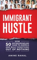 Immigrant Hustle: How 50 Entrepreneurs Came to America and Built Something Out of Nothing 0228819571 Book Cover