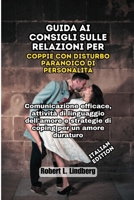 Guida ai consigli sulle relazioni per coppie con disturbo paranoico di personalità: Comunicazione efficace, attività di linguaggio dell'amore e ... Relationship Solutions) (Italian Edition) B0DXQ7RGKN Book Cover