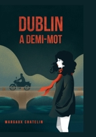 Dublin: A demi-mot 2322438502 Book Cover