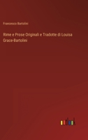 Rime E Prose, Originali E Tradotte Di Louisa Grace-Bartolini: Raccolte Per Cura Di Francesco Bartolini (Classic Reprint) 1275440797 Book Cover