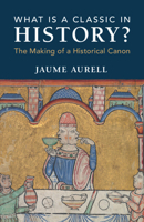 What Is a Classic in History?: The Making of a Historical Canon 1009469959 Book Cover