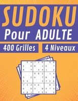 Sudoku Pour Adulte 400 Grilles 4 Niveaux: jeux pour jouer en famille, 400 grilles niveau facile moyen difficile et extrême avec instructions et solutions, Pour hommes et femmes B08CPLF57R Book Cover