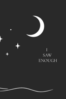 I SAW ENOUGH: Poems about love, grief, healing B0GDYBCFVJ Book Cover