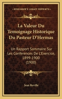 La Valeur Du Temoignage Historique Du Pasteur D'Hermas: Un Rapport Sommaire Sur Les Conferences De L'Exercice, 1899-1900 (1900) 1160141827 Book Cover