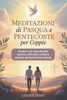 Meditazioni Di Pasqua E Pentecoste Per Coppie: 40 giorni per approfondire l'amore, rafforzare la fede e crescere spiritualmente insieme (Italian Edition) B0GPX7H3LH Book Cover