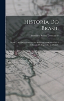 Historia Do Brasil: Desde O Seu Descobrimento Por Pedro Alvares Cabral Até Á Abdicação Do Imperador D. Pedro I. 101617408X Book Cover