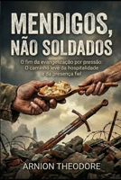 MENDIGOS, NÃO SOLDADOS: O fim da evangelização por pressão: O caminho leve da hospitalidade e da presença fiel (Portuguese Edition) B0GQGXX6MF Book Cover