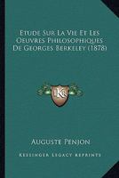 Etude Sur La Vie Et Les Oeuvres Philosophiques De Georges Berkeley (1878) 1142386228 Book Cover