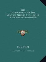 The Development Of The Ventral Nerves In Selachii: Spinal Ventral Nerves 1120743524 Book Cover