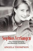 Sophias Verlangen: Eine Deutsch-Deutsche Amerikanische Geschichte 1475911181 Book Cover