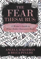 The Fear Thesaurus: A Writer's Guide to What Holds Characters Back 1736152351 Book Cover