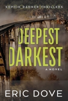 Deepest, Darkest: A Dark and Twisty Suspense Thriller (Sophie Danner Thrillers) B0FFN7YDBG Book Cover