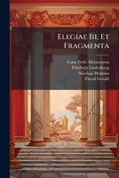 Elegiae III. Et Fragmenta 1274486939 Book Cover