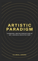 Artistic Paradigm: Changing Limited Perception of Art, Design & Architecture B093RPTJHP Book Cover