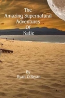 The Amazing Supernatural Adventure Of Katie B0CPYJHFR4 Book Cover