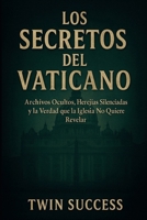 LOS SECRETOS DEL VATICANO: Archivos Ocultos, Herejías Silenciadas y la Verdad que la Iglesia No Quiere Revelar (Spanish Edition) B0F9VM5HJG Book Cover