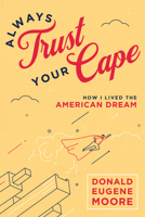 Always Trust Your Cape: How I Lived the American Dream 1642257788 Book Cover