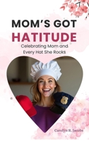 Mom's Got Hatitude: Celebrating Mom and Every Hat She Rocks B0F3PJ4962 Book Cover