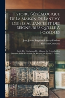 Histoire Généalogique De La Maison De Lantivy Des Ses Alliances Et Des Seigneuries Qu'elle A Possédées: Suivie Des Généalogies Des Maisons De ... (écosse Et France) ...... 1017267634 Book Cover