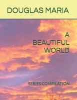 A BEAUTIFUL WORLD: SERIES COMPILATION B0FRXX614F Book Cover